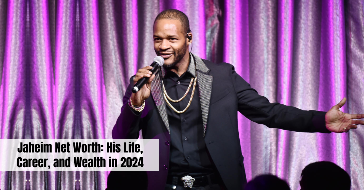 Jaheim Net Worth: His Life, Career, and Wealth in 2024