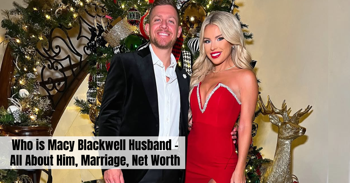 Who is Macy Blackwell Husband - All About Him, Marriage, Net Worth